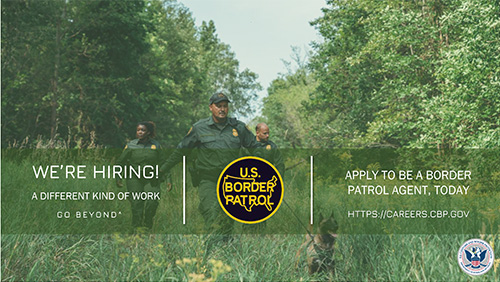 Group of Border Patrol Agents with canine walking in trees. Text reads We're hiring! A different kind of work, go beyond. Apply to be a Border Patrol Agent today.