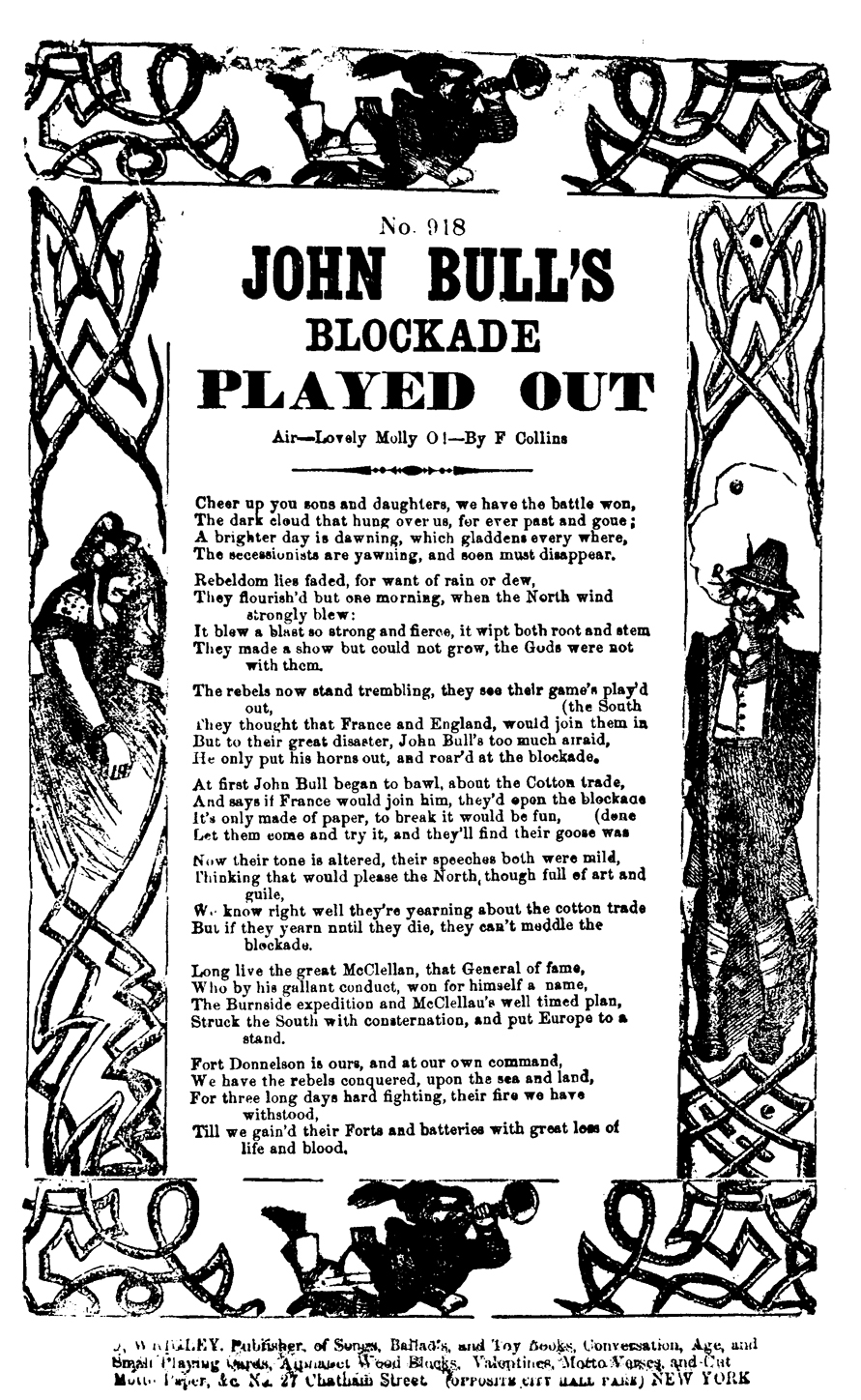 Though this cartoon comically portrays southern efforts to court English support, the Union was concerned about potential British assistance to From the Union perspective, the blockade was a success, heralded in lyrics like the following: "The rebels now stand trembling, they see their game's play'd out, They thought that France and England, would join them in the South But to their great disaster, John Bull's too much afraid, He only put his horns out, and roar'd at the blockade." (Rare Book and Special Collections Division, Library of Congress [cw 103060])