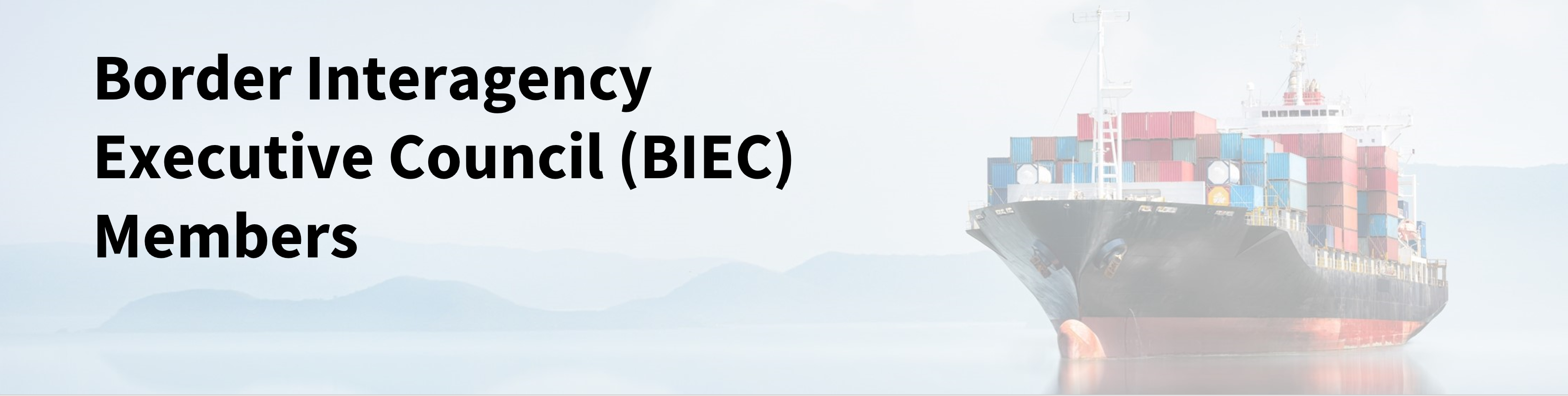 A cargo ship that reads: Border Interagency Executive Council (BIEC) Members