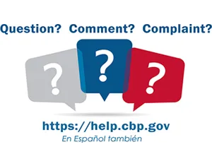 Question? Comment? Complaint? visit http://help.cbp.gov (in English or Spanish)